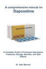 A comprehensive manual on Dapoxetine: A Complete Guide to Premature Ejaculation Treatment, Dosage, Benefits, and Side Effects - Alex Monroe - 9798293953233