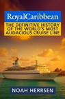 Royal Caribbean: The Definitive History of the World's Most Audacious Cruise Line - Rupert Hennen - 9798294292614