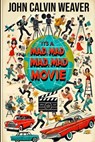 It's Mad, Mad, Mad, Mad Movie: Everything About the Film and the Cast of the 1963 Mammoth Film Event - John Calvin Weaver - 9798294592615