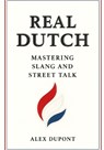 Real Dutch - Mastering Slang and Street Talk - Alex DuPont - 9798294715670