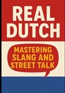 Real Dutch - Mastering Slang and Street Talk - Alex DuPont - 9798294715670
