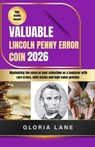 Valuable Lincoln penny error coin: Maximize the value of your collection as a beginner with rare errors, mint marks and high value pennies - Gloria Lane - 9798294922207