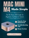Mac Mini M4 Made Simple: The No-Stress 2025 Guide for Beginners, Switchers & Seniors - Oliver T. Hayes - 9798294940034