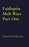 Faithspire Mob Wars Part One - Jason Henderson - 9798295444319