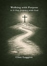Walking with Purpose - A 21-Day Journey with God - Clint Loggins - 9798295517242