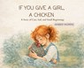 If You Give a Girl a Chicken: A Story of Care, Soil, and Small Beginnings - Amber Morris - 9798295553882