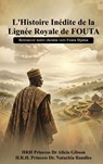 L' histoire inédite de la lignée royale de FOUTA - Princess Natachia Randles ; Princess Alicia Gibson - 9798295633294