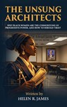 The Unsung Architects: Why Black Women Are The Cornerstone of Progressive Power, And How to Rebuild Trust - Helen R. James - 9798295646010