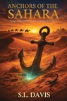 ANCHORS OF THE SAHARA - S. L Davis - 9798295653452