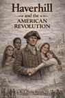 Haverhill and the American Revolution - E. Philip Brown - 9798295722998