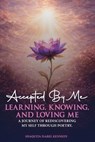 Accepted By Me Learning, Knowing, and Loving Me: A Journey of Healing, Growth, and Rediscovering Love Through Poetry - Shaquita Isabel Kennedy - 9798295739323