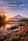 Ultimate Guide to Landscape Photography - Christopher Leslie Smith - 9798295801617