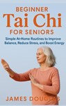 Beginner Tai Chi for Seniors - James Douglas - 9798295804304