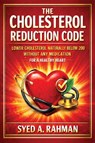 THE CHOLESTEROL REDUCTION CODE - Syed A. Rahman - 9798295836954