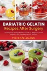 Bariatric Gelatin Recipes After Surgery - Tyler Spellmann - 9798295847370