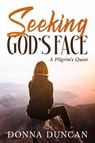 Seeking God's Face- A Pilgrim's Quest - Donna Duncan - 9798295852404