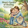 Mom's Garden of Healing - Chantel Chenoweth - 9798295885129