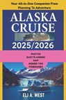Alaska Cruise 2025/2026: Your Step-by-Step Guide From Visa Prep To Glacier Bay Adventures - Eli A. West - 9798296612984