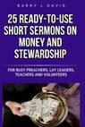 25 Ready-To-Use Short Sermons on Money and Stewardship: For Busy Preachers, Lay Leaders, Teachers and Volunteers - Barry L. Davis - 9798297173965