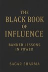 The Black Book of Influence: Banned Lessons in Power - Sagar Sharma - 9798297413863