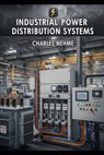 Industrial Power Distribution Systems - Charles Nehme - 9798297715967
