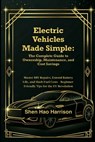 Electric Vehicles Made Simple: The Complete Guide to Ownership, Maintenance, and Cost Savings: Master DIY Repairs, Extend Battery Life, and Slash Fuel - Shen Hao Harrison - 9798298060806