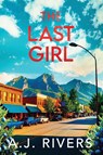 Rivers, A: Last Girl - A. J. Rivers - 9798298318594
