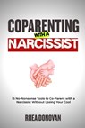 Coparenting with a Narcissist: 15 No-Nonsense Tools to Co-Parent with a Narcissist Without Losing Your Cool - Rhea Donovan - 9798298741361