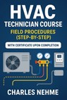 HVAC technician Course: Field Procedures (step-by-step) - Charles Nehme - 9798299082777