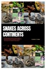 Snakes Across Continents: An Encyclopedic Guide to Snake Species Worldwide, Evolutions, Ecosystems, Behaviors, Venomous and Nonvenomous, Hunting - Franklin C. Carter - 9798300235383