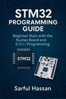 STM32 Programming Guide: Beginner Start with the Nucleo Board and C/C++ Programming - Sarful Hassan - 9798300278205