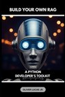 Build Your Own RAG: A Python Developer's Toolkit - Oliver Lucas - 9798300317096