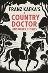 A Country Doctor And Other Stories: In the Penal Colony, The Judgment: A New Translation - David Petault - 9798300778088