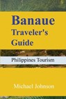 Banaue Traveler's Guide: Philippines Tourism - Michael Johnson - 9798300822514