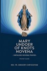Mary Undoer of Knots Novena -Unfailing Novena Prayer: Pocket Guide - Gregory Chrysostom - 9798300917944