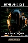 HTML And CSS: Code And Conquer - Oliver Lucas - 9798301180521