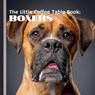 The Little Coffee Table Book: Boxers: Perfect for Boxer enthusiasts, dog lovers, and anyone who appreciates a good companion, this book captures wha - Mehco Design - 9798301181962