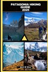 Patagonia Hiking Guide 2025 - Mark M. Wise - 9798301208546