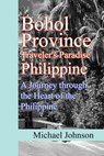 Bohol Province Traveler's Paradise Philippine: A Journey through the Heart of the Philippine - Michael Johnson - 9798301282423