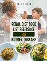 Renal Diet Food List Reference for Kidney Disease: The Complete Guide to Kidney-Friendly Foods, Nutritional Strategies, and Recipes for Managing Chron - Joel Oliver - 9798301399923