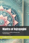 Mantra of Vajrayogini: A Practitioner's Guide to Wisdom and Transformation - Rav Shiva - 9798301469015