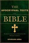 The Apocryphal Texts Of The Bible: The Rediscovery of 30 Lost Books from the Ethiopian Scriptures - Ephraim Abba - 9798301697555