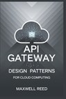 API gateway design patterns for cloud computing - Maxwell Reed - 9798302069016