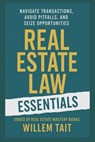 Real Estate Law Essentials: Navigate Transactions, Avoid Pitfalls, and Seize Opportunities - Willem Tait - 9798302431189