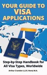 Your Guide Visa to Applications: Step-by-Step Handbook for All Visa Types, Worldwide - Arthur Crandon - 9798302463777