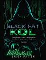 Black Hat KQL: Using Kusto Query Language for operations, defending, and threat hunting - Jason Patten - 9798303140332