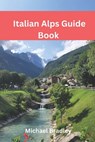 Italian Alps Guide Book: Explore the Dolomites, Lake Como, and other Italian Alpine destinations. - Michael Bradley - 9798303195141
