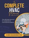 The Complete HVAC Manual: The Ultimate Resource For Residential & Commercial Systems - Chris Washington - 9798303872073