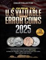 A Guide to U.S. Valuable and Error Coins: A visual Reference with over 350 images to help you identify, collect and profit from your coins (Top coins - Error Collector - 9798303886346