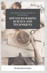 Advanced Baking Science and Techniques: For Professional Bakers & Enthusiasts - Bhaskar Bora - 9798303940789